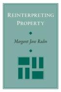Reinterpreting Property (Paper) di Margaret Jane Radin edito da University of Chicago Press