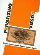 Privatizing Russia di Maxim Boycko, Andrei Shleifer, Robert W. Vishny edito da Mit Press Ltd