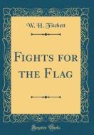 Fights for the Flag (Classic Reprint) di W. H. Fitchett edito da Forgotten Books