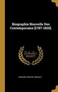 Biographie Nouvelle Des Contemporains [1787-1820]. di Antoine-Vincent Arnault edito da WENTWORTH PR