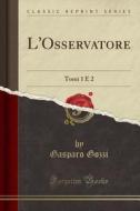 L'Osservatore: Tomi 1 E 2 (Classic Reprint) di Gasparo Gozzi edito da Forgotten Books