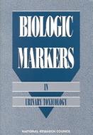 Biologic Markers In Urin Toxic edito da National Academies Press