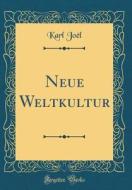 Neue Weltkultur (Classic Reprint) di Karl Joel edito da Forgotten Books