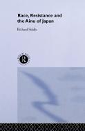 Race, Resistance and the Ainu of Japan di Richard M. Siddle edito da Taylor & Francis Ltd