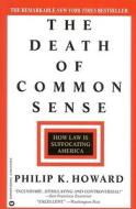 The Death of Common Sense: How Law is Suffocating America di Philip K. Howard edito da Warner Books (NY)