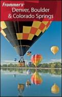 Frommer\'s Denver, Boulder And Colorado Springs di Eric Peterson edito da John Wiley And Sons Ltd