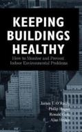 Keeping Buildings Healthy di O Reilly, Gots, Hagan edito da John Wiley & Sons