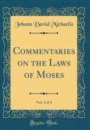 Commentaries on the Laws of Moses, Vol. 2 of 4 (Classic Reprint) di Johann David Michaelis edito da Forgotten Books