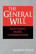 The General Will di Andrew Levine, Levine Andrew edito da Cambridge University Press