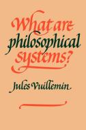 What Are Philosophical Systems? di Jules Vuillemin, Vuillemin Jules edito da Cambridge University Press