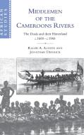 Middlemen of the Cameroons Rivers di Ralph A. Austen, Jonathan Derrick edito da Cambridge University Press