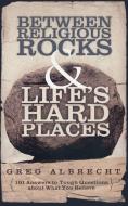 Between Religious Rocks and Life's Hard Places di Greg Albrecht edito da Thomas Nelson Publishers