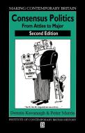 Consensus Politics from Attlee to Major di Dennis Kavanagh, Peter Morris edito da Blackwell Publishers