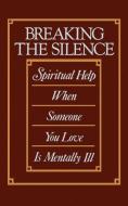 Breaking the Silence: Spiritual Help When Someone You Love is Mentally Ill di Cecil Murphey edito da WESTMINSTER PR