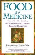 Food as Medicine: How to Use Diet, Vitamins, Juices, and Herbs for a Healthier, Happier, and Longer Life di Guru Dharma Singh Khalsa edito da ATRIA