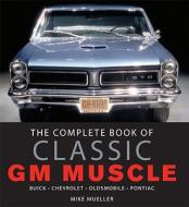 The Complete Book Of Gm Muscle di Mike Mueller edito da Motorbooks International