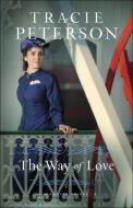 The Way of Love di Tracie Peterson edito da BETHANY HOUSE PUBL
