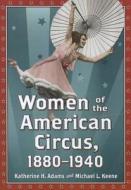 Women of the American Circus, 1880-1940 di Katherine H. Adams edito da McFarland