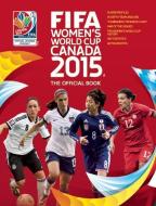 FIFA Women's World Cup Canada 2015: The Official Book di Catherine Etoe, Jen O'Neill, Natalia Sollohub edito da ABBEVILLE PR