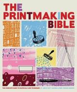 The Printmaking Bible: The Complete Guide to Materials and Techniques di Ann D'Arcy Hughes, Hebe Vernon-Morris edito da Chronicle Books (CA)