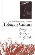Tobacco Culture di John Van Willigen, Susan C. Eastwood edito da University Press of Kentucky