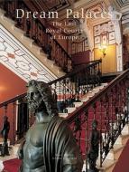 Dream Palaces: The Last Royal Courts of Europe di Jerome Coignard, Marc Walter edito da Vendome Press
