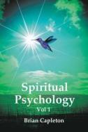 Spiritual Psychology Vol 1 di Brian Capleton edito da Amarilli Books