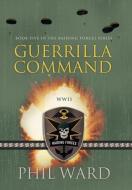 Guerrilla Command di Phil Ward edito da Military Publishers, LLC