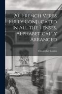 201 French Verbs Fully Conjugated in All the Tenses, Alphabetically Arranged di Christopher Kendris edito da LIGHTNING SOURCE INC