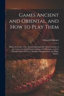 Games Ancient and Oriental, and How to Play Them; Being the Games of the Ancient Egyptians, the Heira Gramme of the Greeks, the Ludus Latrunculorum of di Edward Falkener edito da LIGHTNING SOURCE INC