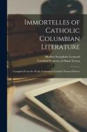IMMORTELLES OF CATHOLIC COLUMBIAN LITERA di SERAPHINE edito da LIGHTNING SOURCE UK LTD
