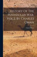 History Of The Peninsular War, Vol.2, By Charles Oman di Charles Oman edito da LEGARE STREET PR