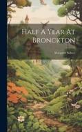 Half A Year At Bronckton di Margaret Sidney edito da LEGARE STREET PR