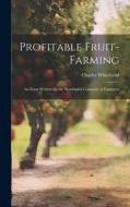 Profitable Fruit-Farming: An Essay Written for the Worshipful Company of Fruiterers di Charles Whitehead edito da LEGARE STREET PR