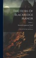 The Heirs Of Blackridge Manor: A Tale Of The Past And Present; Volume 1 di Henrietta Euphemia Tindal edito da LEGARE STREET PR