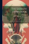The Sabbath Hymn Book: For the Service of Song in the House of the Lord di Edwards Amasa Park, Austin Phelps, Lowell Mason edito da LEGARE STREET PR