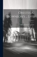 Orestes A. Brownson's ... Life; Volume 3 di Henry Francis Brownson edito da LEGARE STREET PR