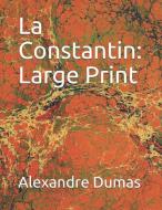 La Constantin: Large Print di Alexandre Dumas edito da INDEPENDENTLY PUBLISHED