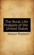 The Rural Life Problem Of The United States di Horace Plunkett edito da Bibliolife