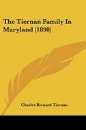 The Tiernan Family in Maryland (1898) di Charles Bernard Tiernan edito da Kessinger Publishing