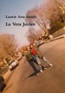 La Veta Juvies di Laurie Ann Smith edito da Lulu.com