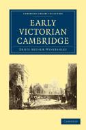 Early Victorian Cambridge di Denys Arthur Winstanley edito da Cambridge University Press