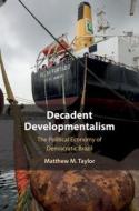 Decadent Developmentalism di Taylor Matthew M. Taylor edito da Cambridge University Press