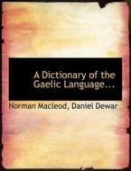 A Dictionary of the Gaelic Language... di Norman Macleod, Daniel Dewar edito da BiblioLife
