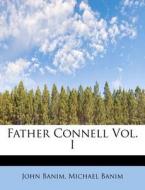 Father Connell Vol. I di John Banim, Michael Banim edito da BiblioLife
