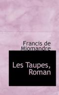 Les Taupes, Roman di Francis De Miomandre edito da Bibliolife