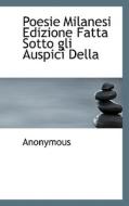 Poesie Milanesi Edizione Fatta Sotto Gli Auspic Della di Anonymous edito da Bibliolife