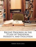 Recent Progress In The Study Of Variation, Heredity, And Evolution di Robert Heath Lock edito da Bibliolife, Llc