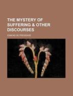 The Mystery Of Suffering di Edmond De Pressens edito da Rarebooksclub.com