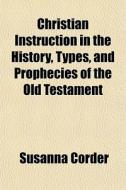 Christian Instruction In The History, Ty di Susanna Corder edito da General Books